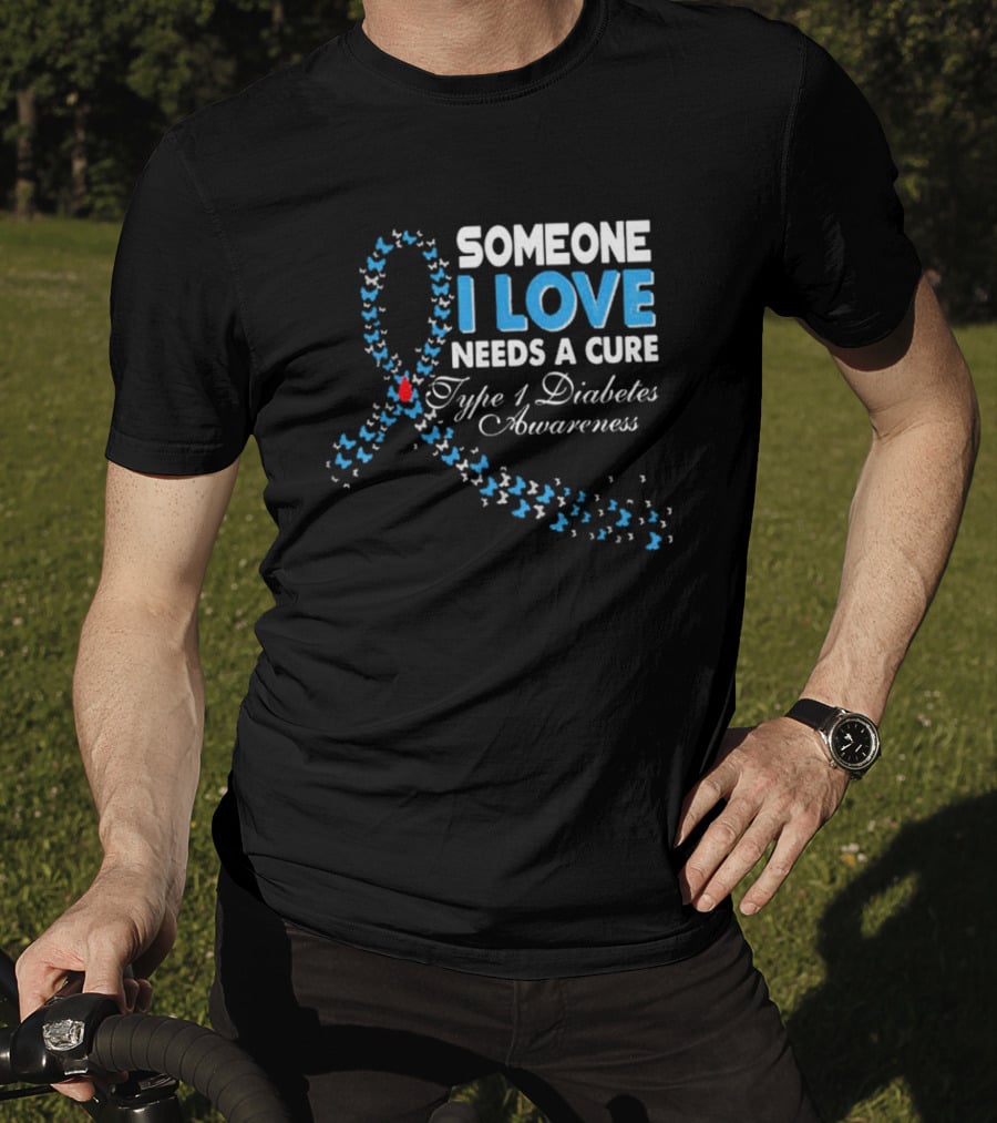 Someone I Love Needs A Cure Type 1 Diabetes Awareness Ribbon And Butterflies T-Shirt