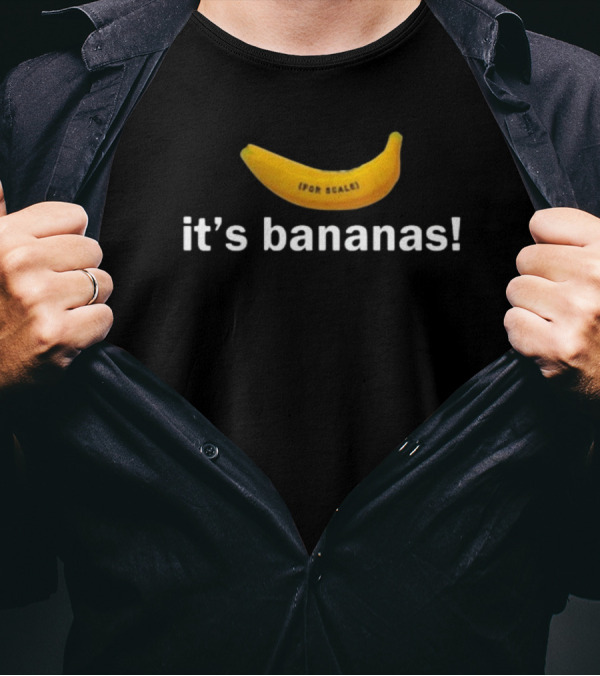 For Scale It's Bananas T-Shirt
