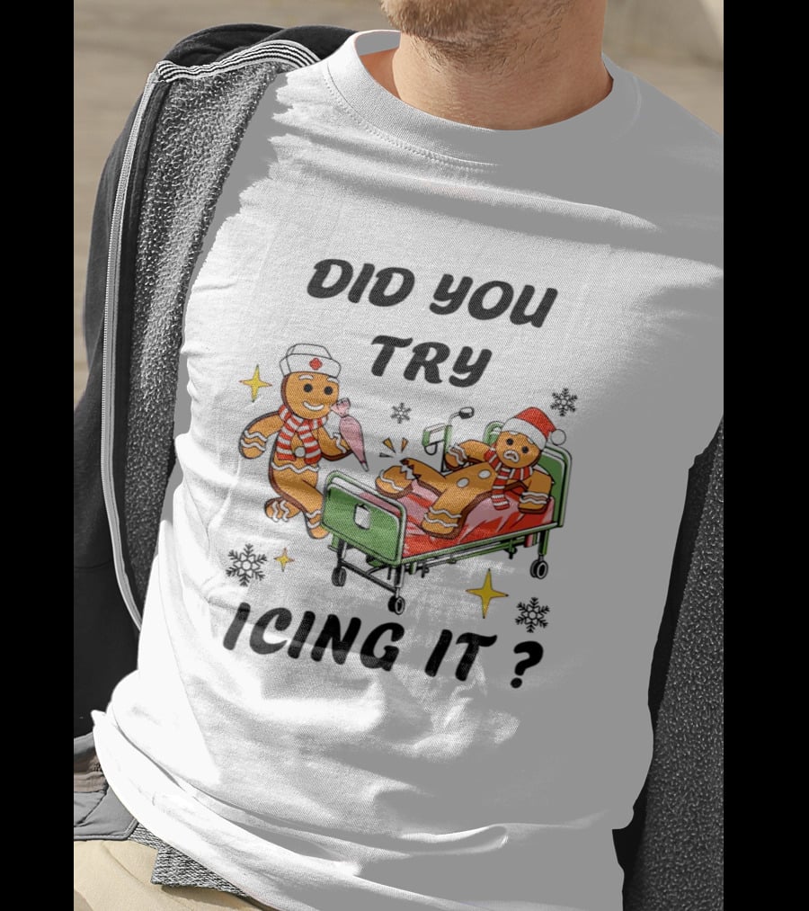 Did You Try Icing It Gingerbread Nurse And Patient With Snowflakes And Stars T-Shirt