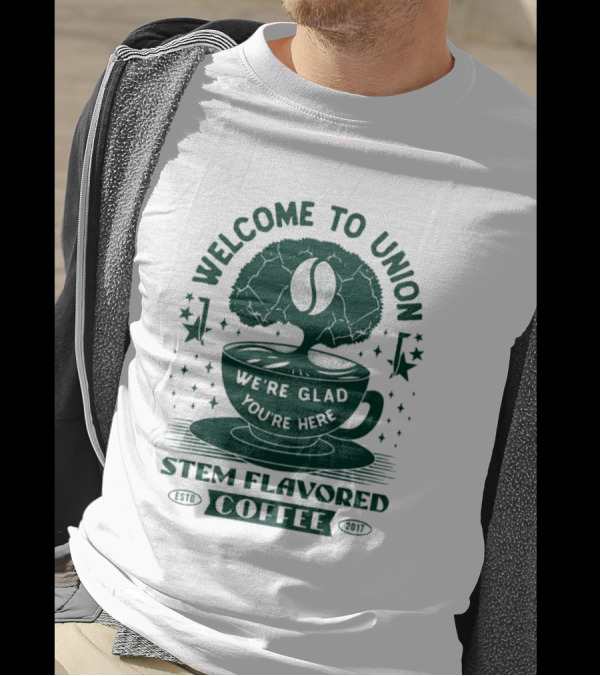 Welcome To Union Stem Flavored Coffee We're Glad You're Here T-Shirt