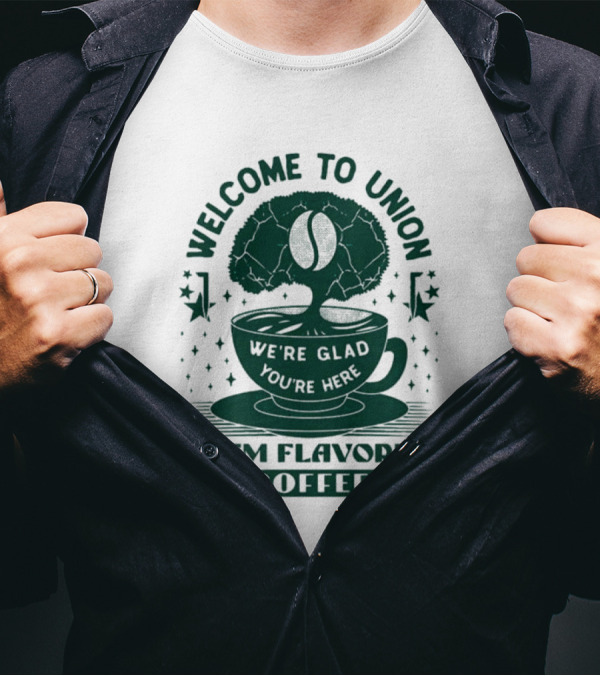 Welcome To Union Stem Flavored Coffee We're Glad You're Here T-Shirt