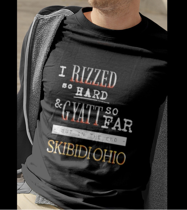 I Rizzed So Hard And Gyatt So Far But In The End Skibidi Ohio T-Shirt
