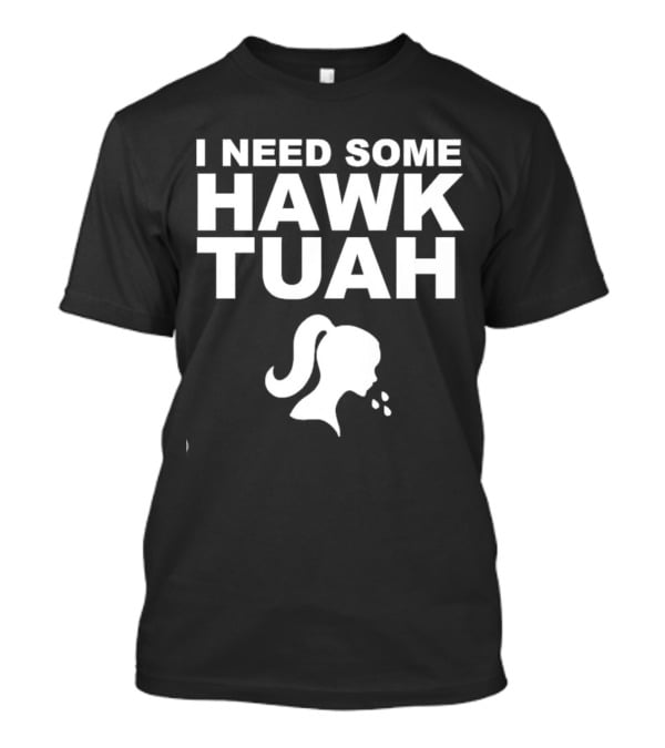 I Need Some Hawk Tuah Woman T-Shirt
