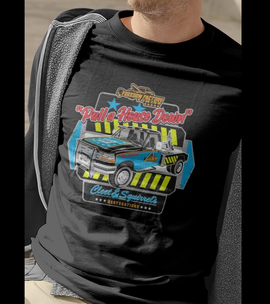 Freedom Factory Cleet And Squirrel's Restorations Pull A House Down Tow Truck T-Shirt