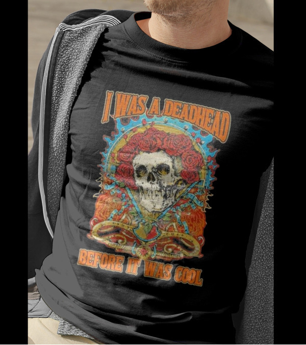 I Was A Deadhead Before It Was Cool Skull Grateful Dead Roses T-Shirt