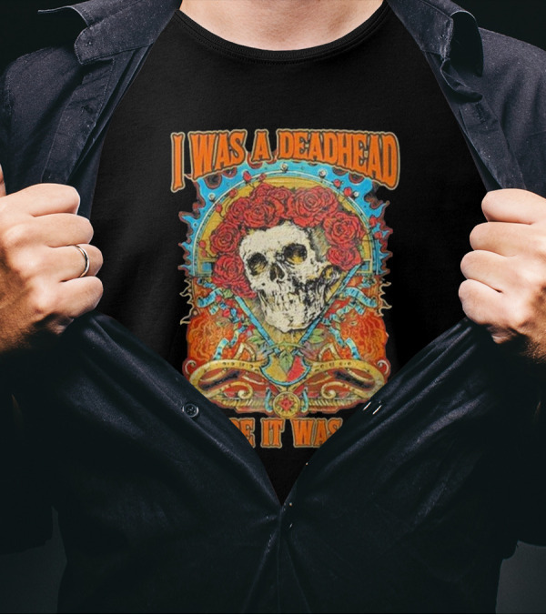 I Was A Deadhead Before It Was Cool Skull Grateful Dead Roses T-Shirt