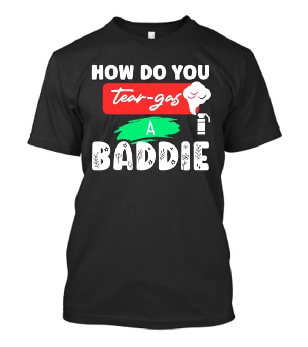 How Do You Tear-Gas A Baddie Smoke Canister Flower T-Shirt