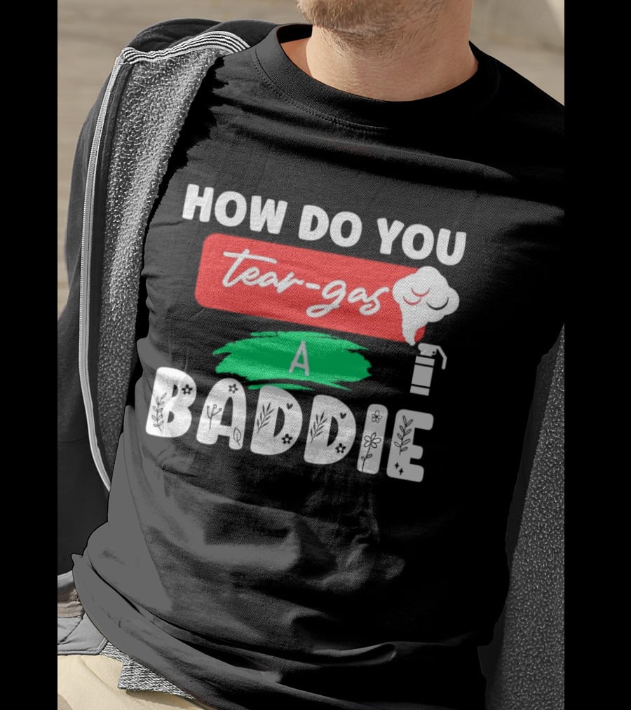 How Do You Tear-Gas A Baddie Smoke Canister Flower T-Shirt