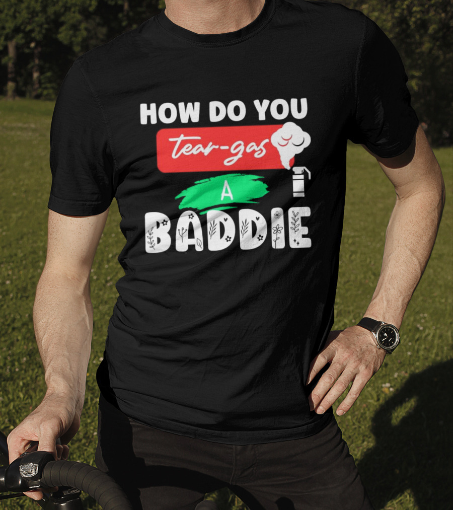 How Do You Tear-Gas A Baddie Smoke Canister Flower T-Shirt