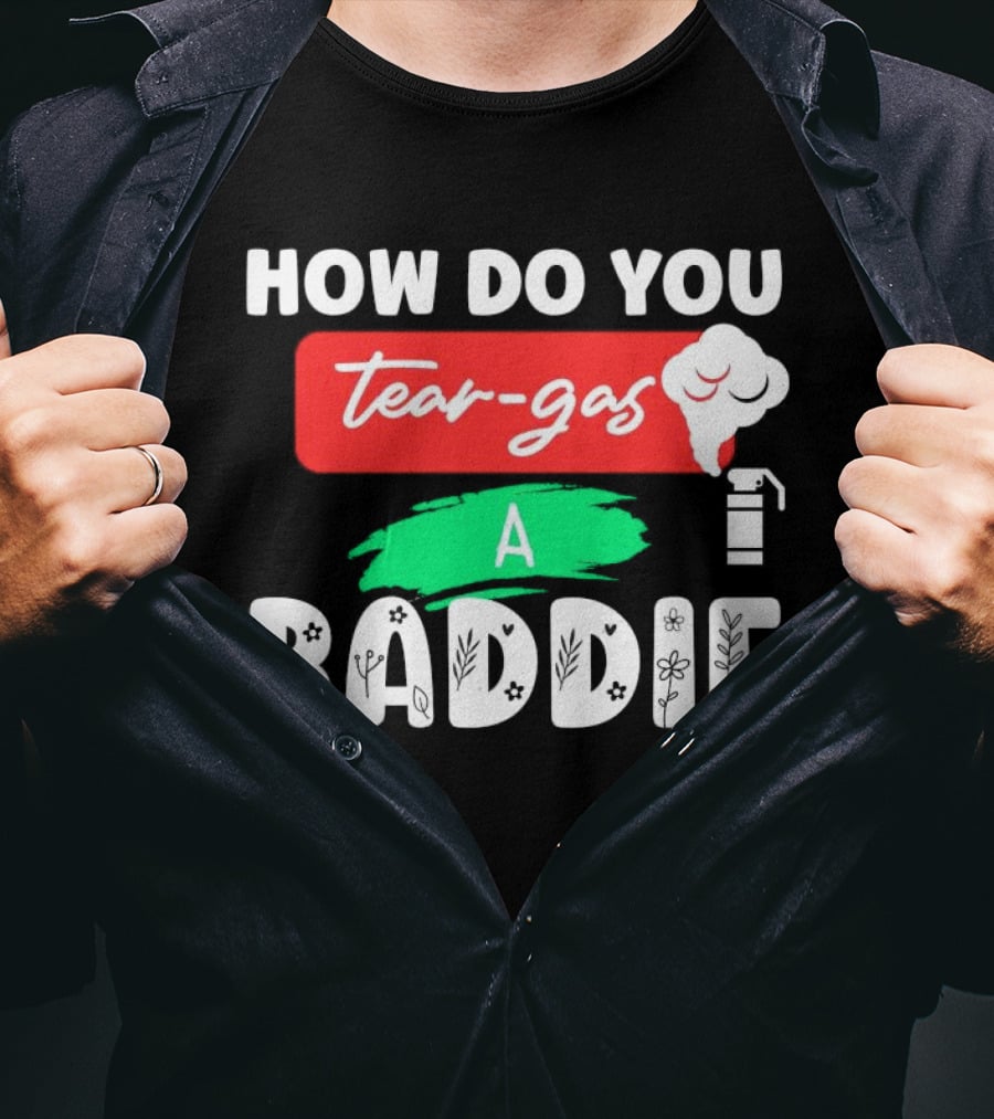How Do You Tear-Gas A Baddie Smoke Canister Flower T-Shirt