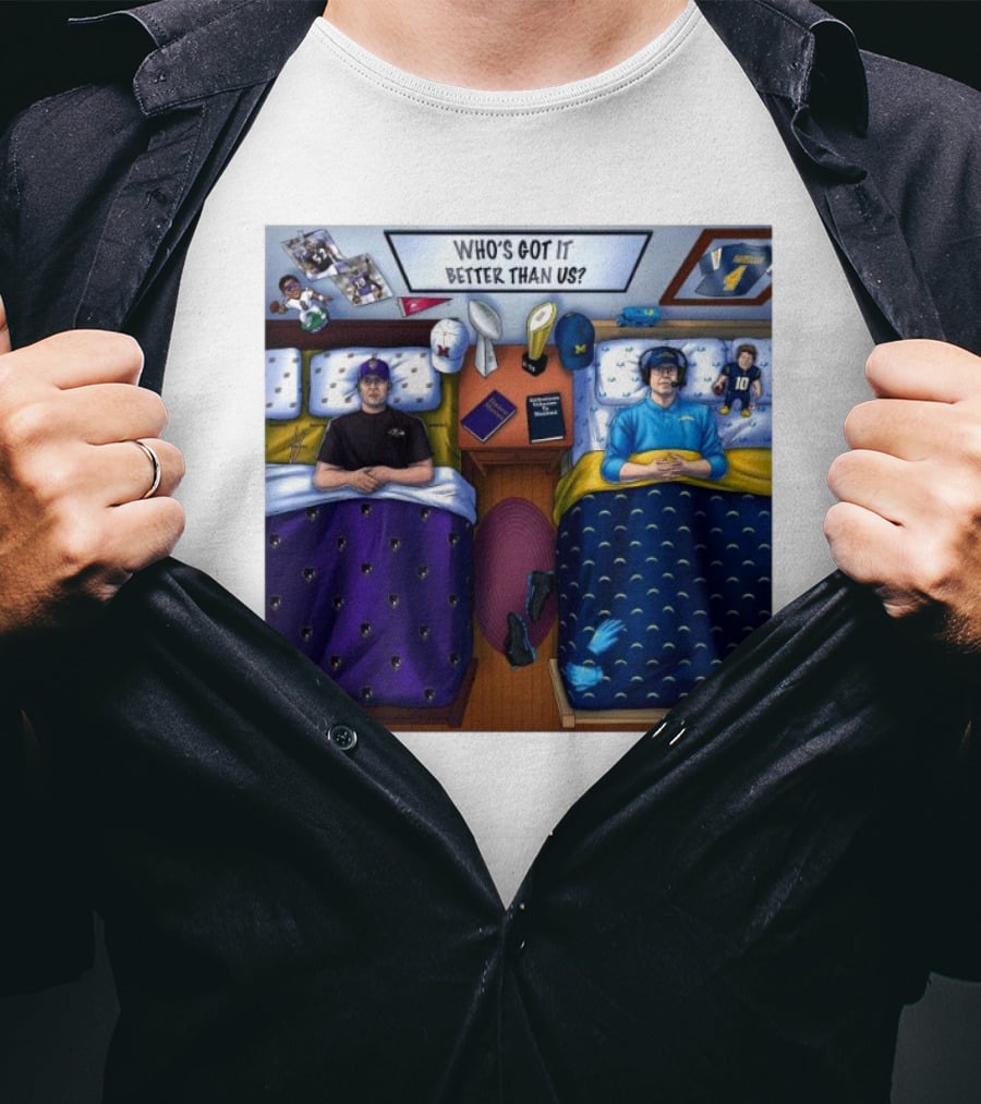 Who's Got It Better Than Us Coach Harbaugh NFL Football Baltimore Ravens At Los Angeles Chargers Nov 25, T-Shirt