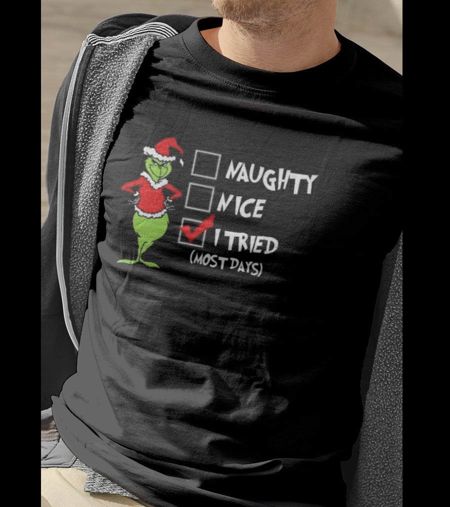 Grinch Naughty Nice I Tried Most Days Merry Christmas T-Shirt