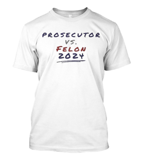 Prosecutor Vs. Felon 2024 Election Showdown T-Shirt
