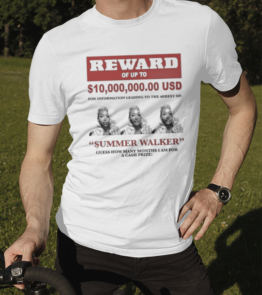 Reward Up To $10,000,000 USD For Information Arrest Of Summer Walker Guess How Many Months I Am For A Cash Prize T-Shirt