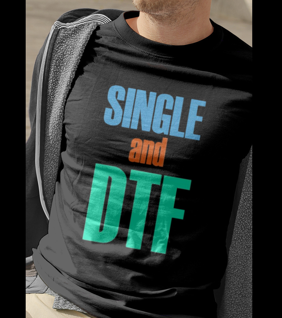 SINGLE And DTF T-Shirt