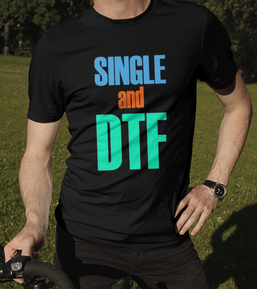 SINGLE And DTF T-Shirt