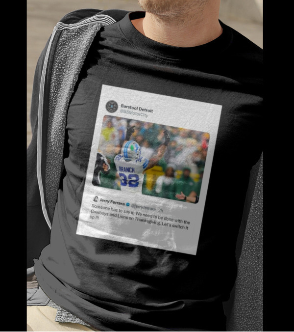Jerry Ferrara's Take On Ending Cowboys And Lions Thanksgiving Tradition Barstool Detroit T-Shirt
