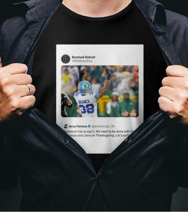 Jerry Ferrara's Take On Ending Cowboys And Lions Thanksgiving Tradition Barstool Detroit T-Shirt