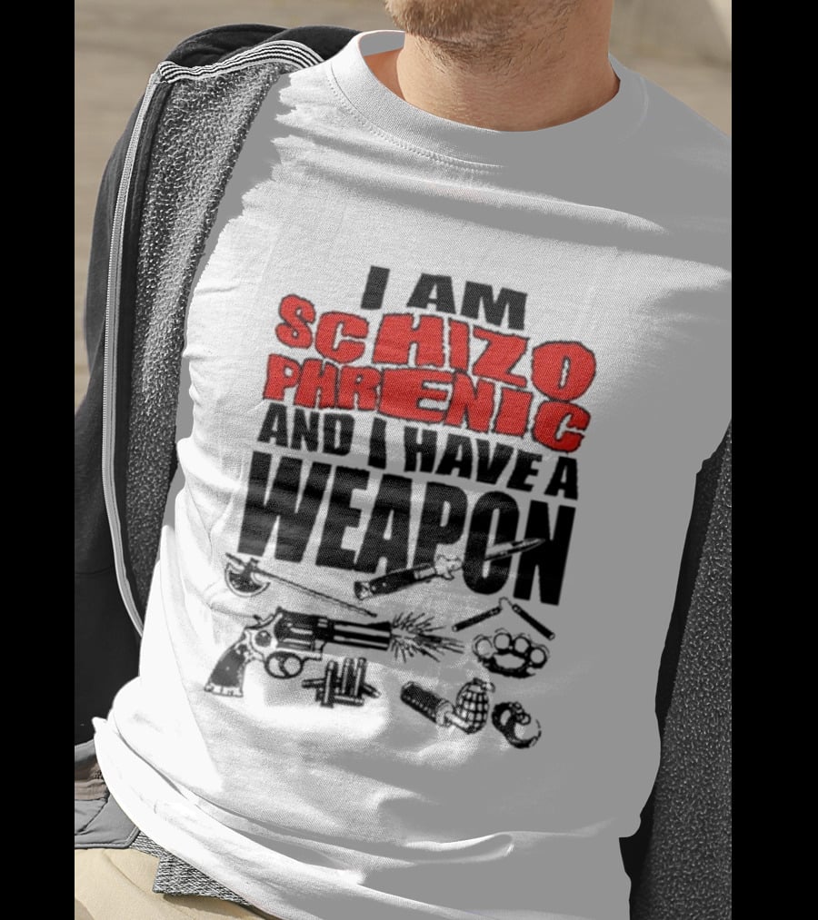 I Am Schizophrenic And Have A Weapon Knife Gun Bullets Brass Knuckles Comic T-Shirt