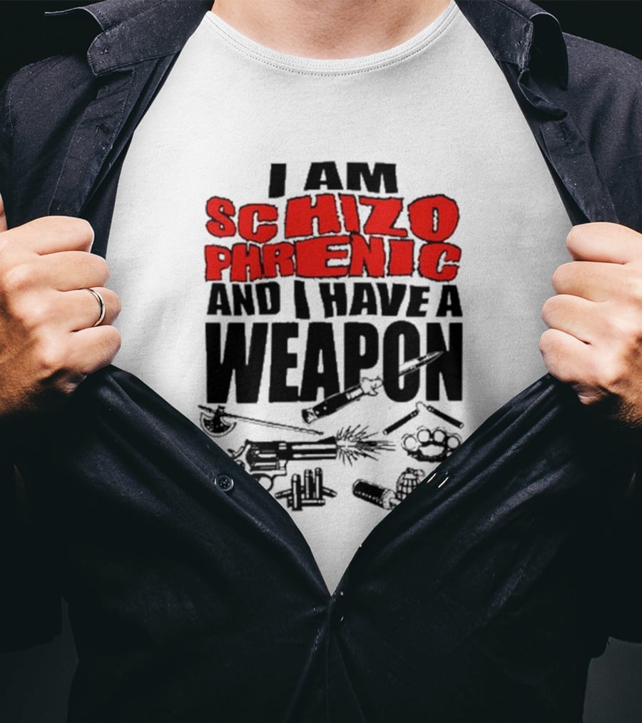I Am Schizophrenic And Have A Weapon Knife Gun Bullets Brass Knuckles Comic T-Shirt