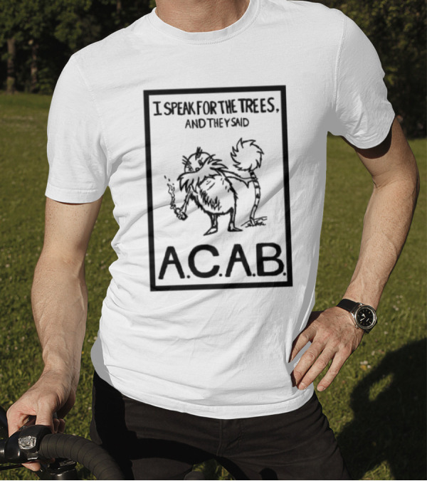 I Speak For The Trees And They Said ACAB Character Holding Smoke T-Shirt