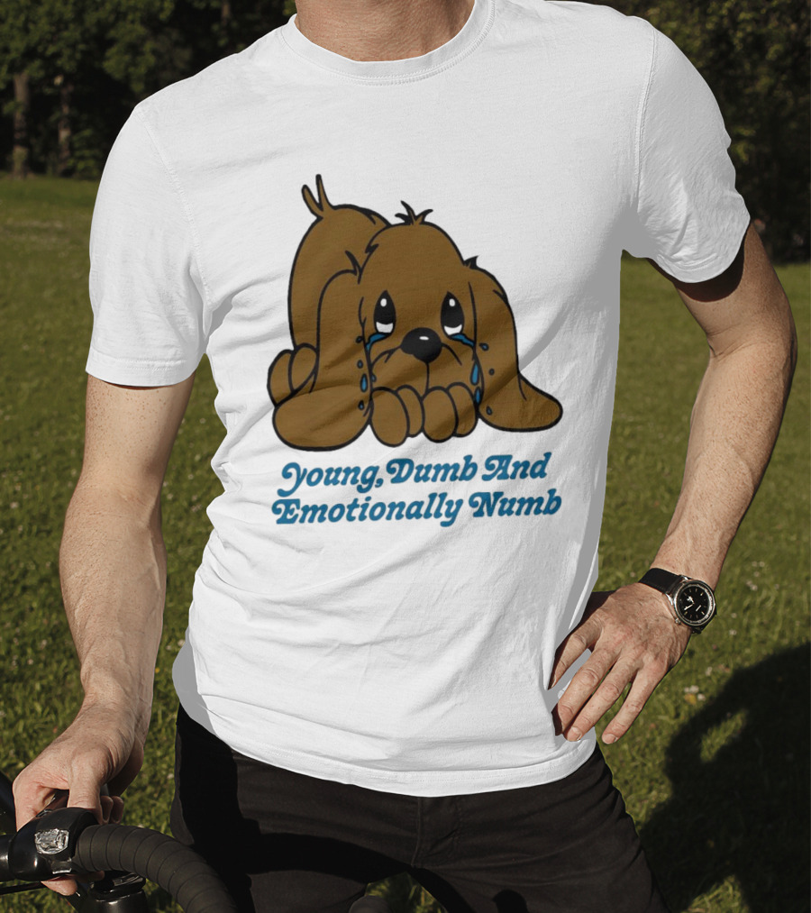 Young Dumb And Emotionally Numb Sad Cartoon Puppy Crying T-Shirt