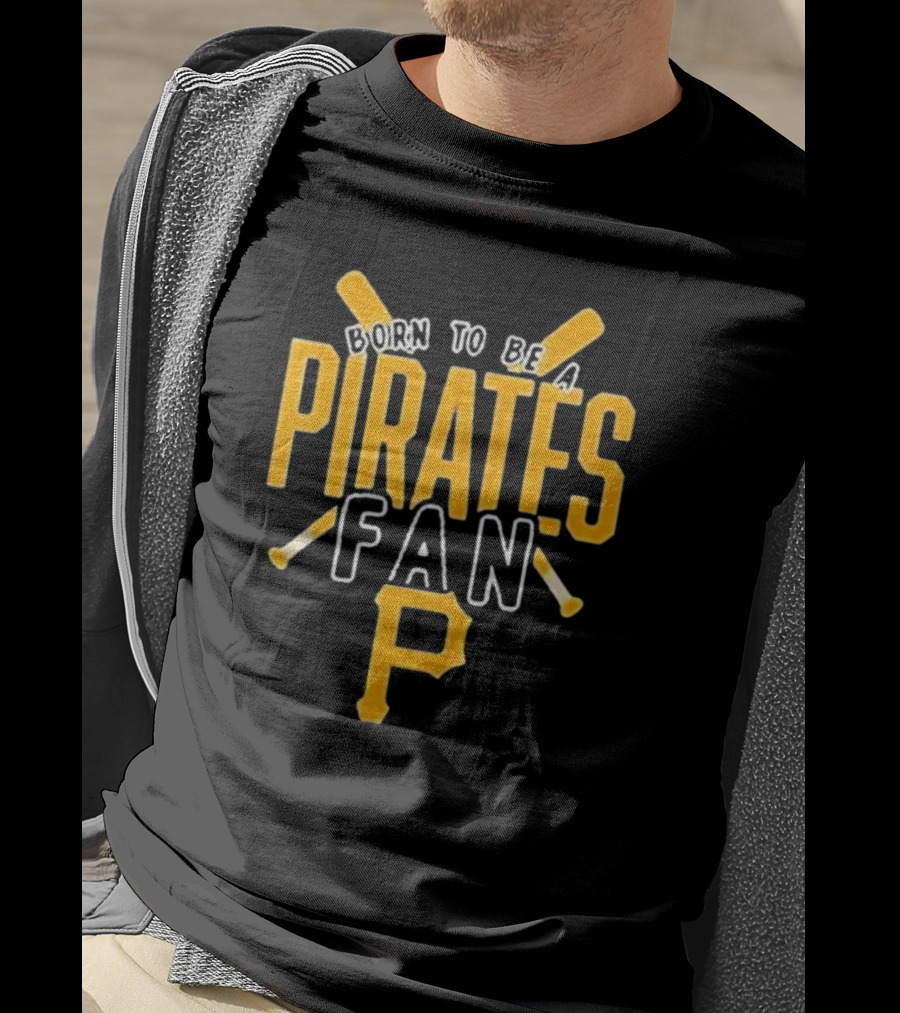 Born To Be A Pittsburgh Pirates Fan T-Shirt