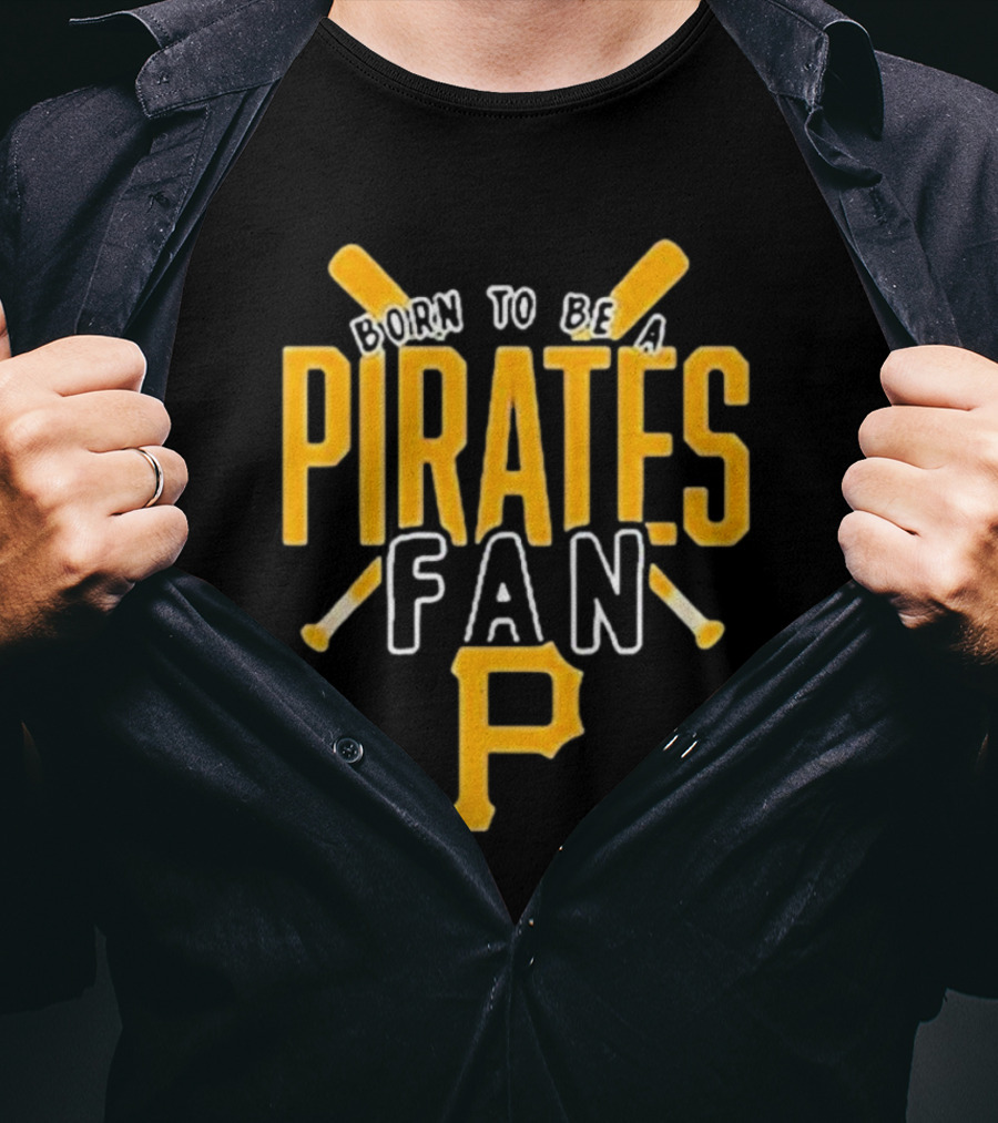 Born To Be A Pittsburgh Pirates Fan T-Shirt