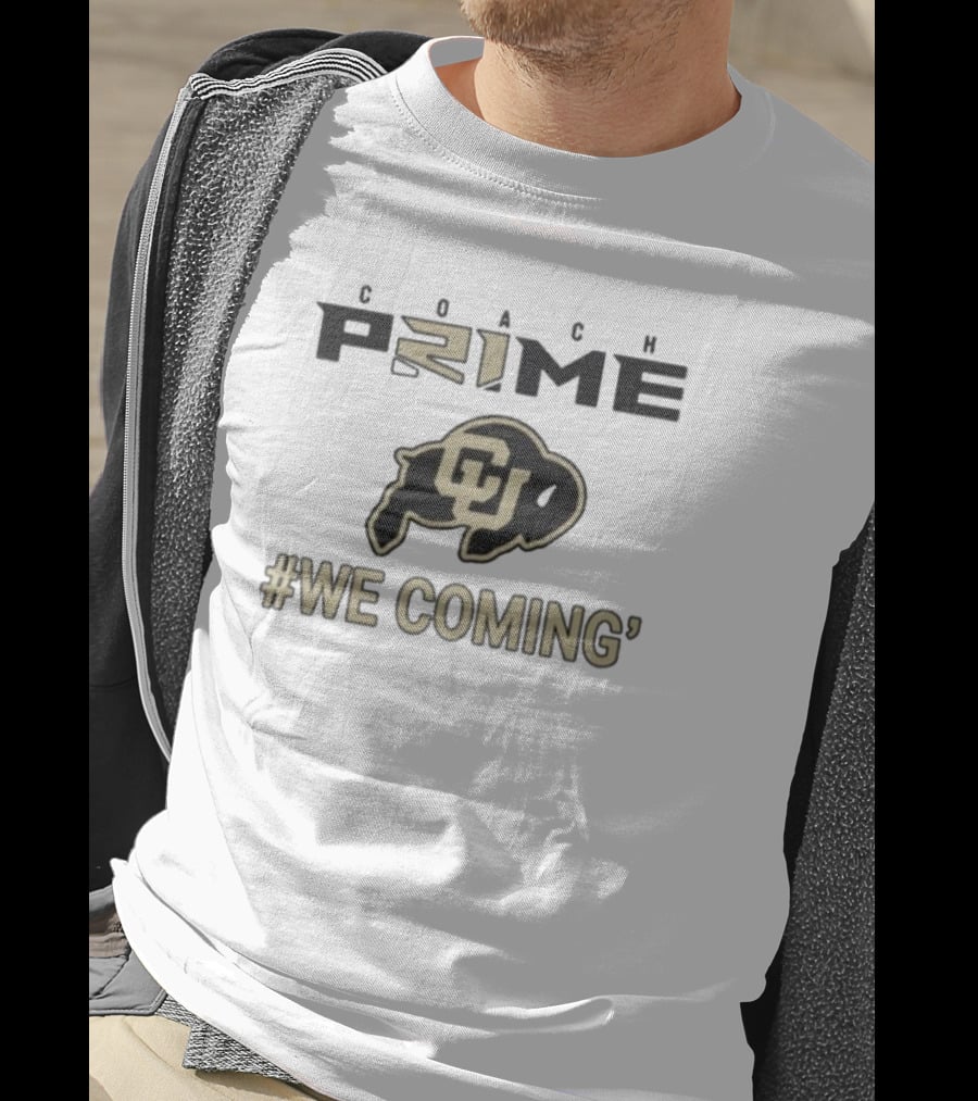 Coach Prime Deion Sanders CU Buffs We Coming Colorado Football T-Shirt