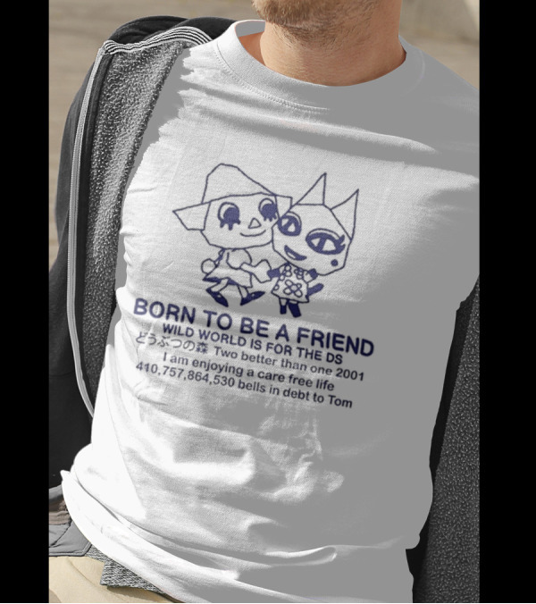 Born To Be A Friend Wild World Two Better Than One Care Free Life 2001 DS Tom Debt T-Shirt