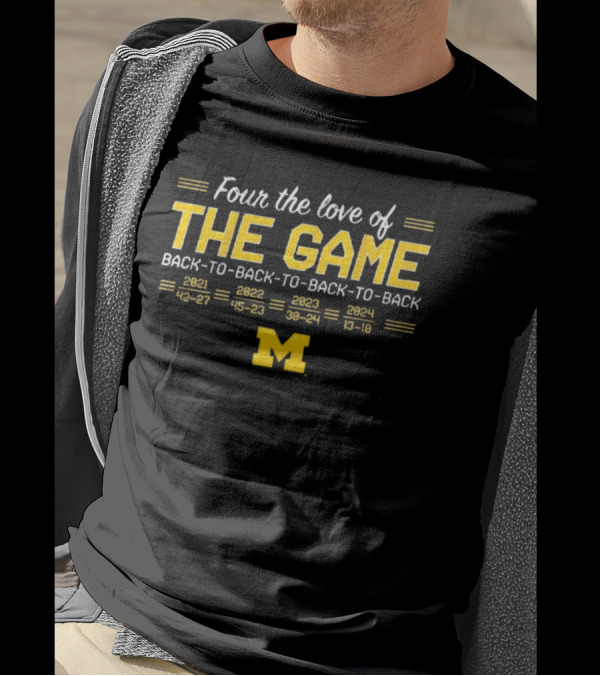 Four The Love Of The Game Back-to-Back-to-Back-to-Back Michigan Wolverines Football 2021-2024 T-Shirt