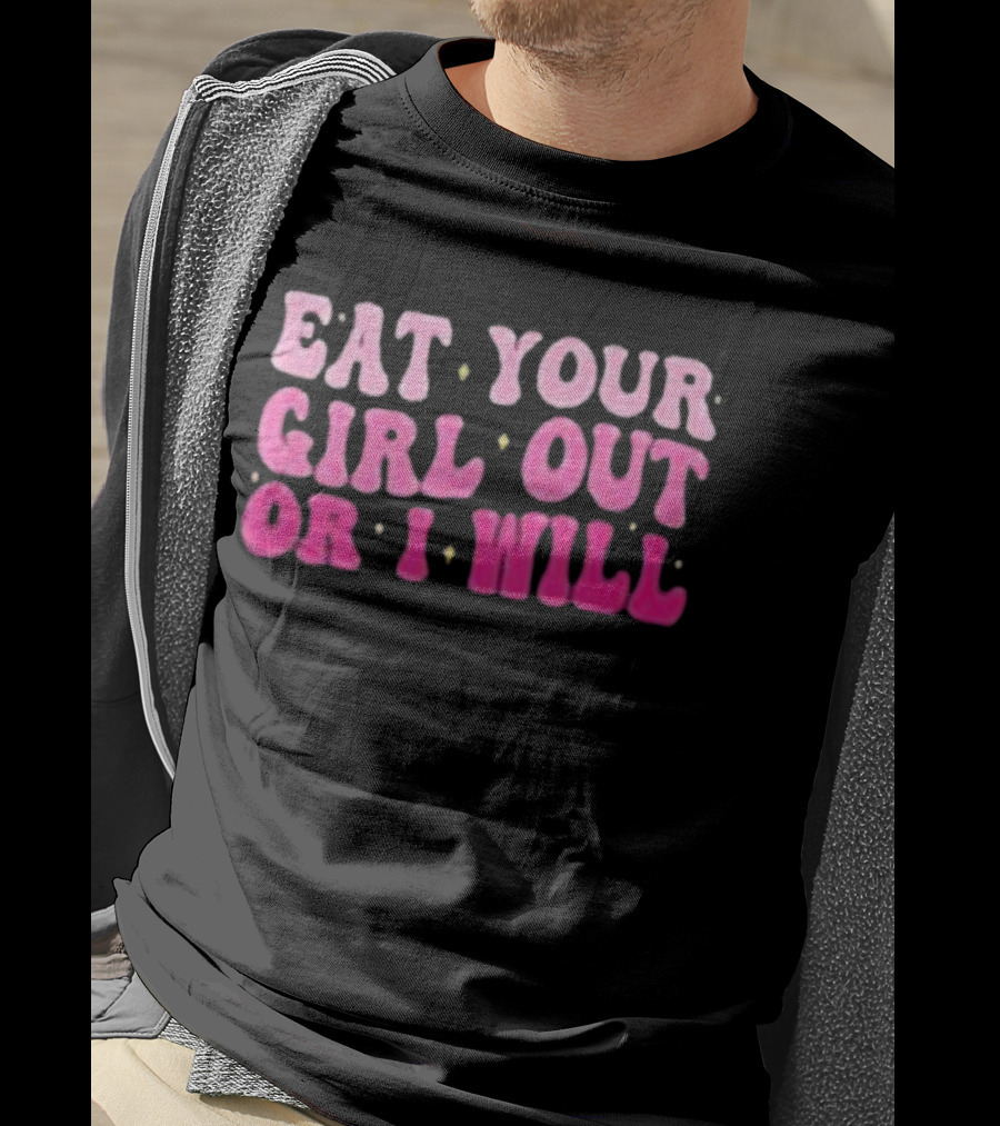 Eat Your Girl Out Or I Will Groovy Pride Saying T-Shirt