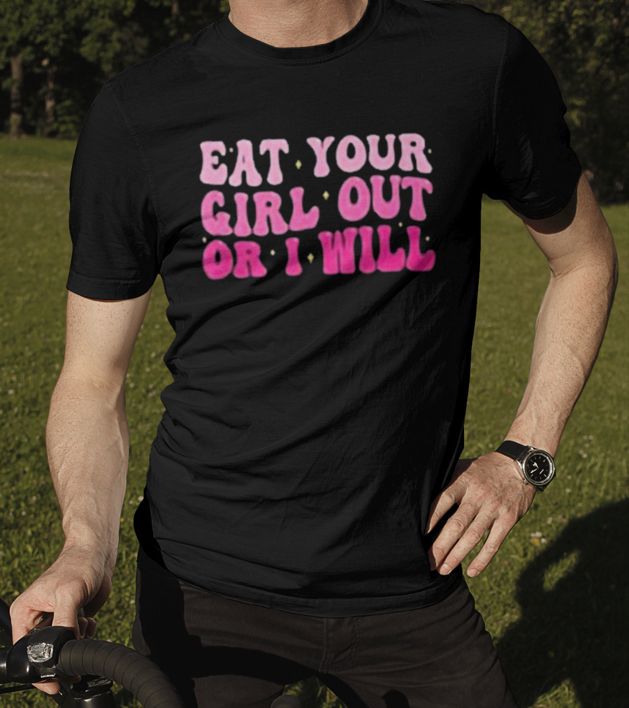 Eat Your Girl Out Or I Will Groovy Pride Saying T-Shirt