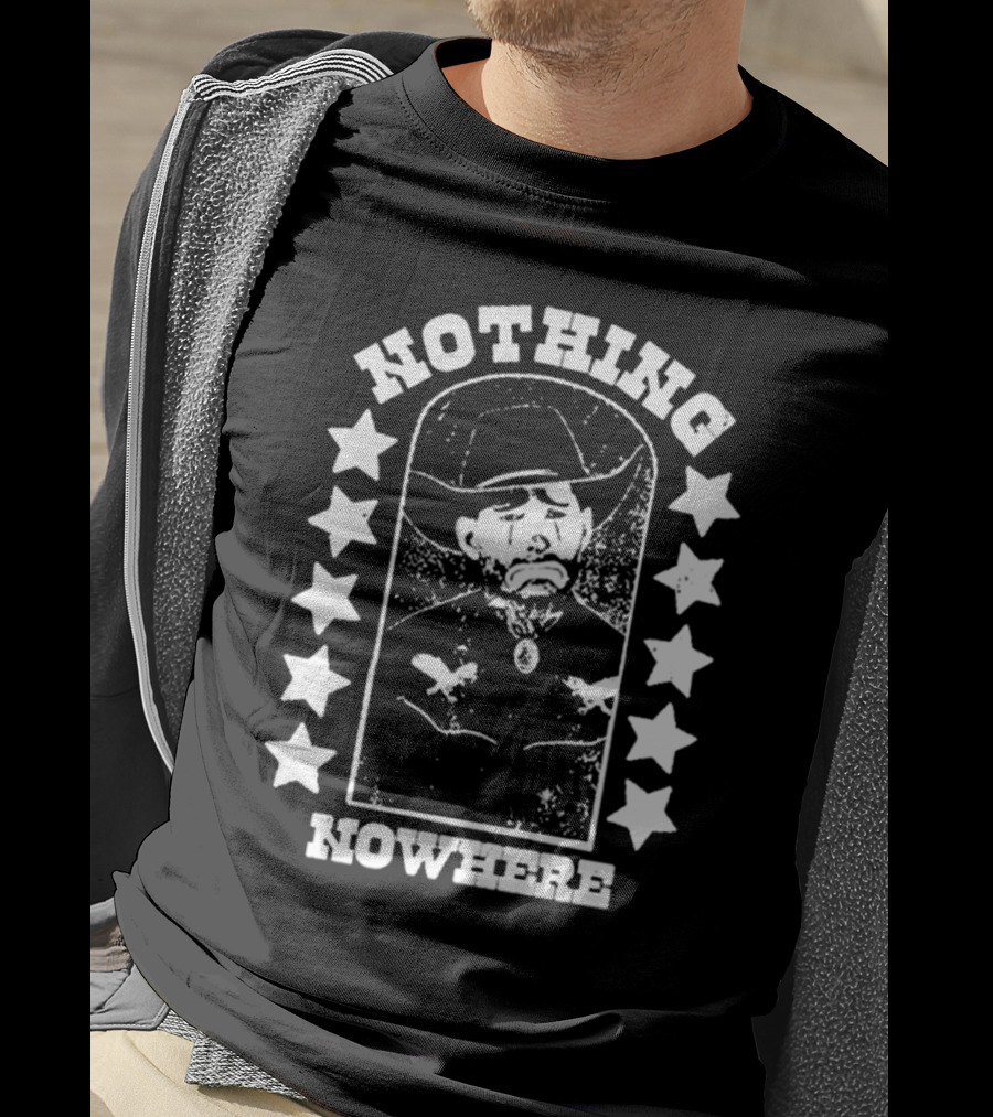 Nothing Nowhere Clown Cowboy Stars Dying Ain’t Much Of A Living T-Shirt