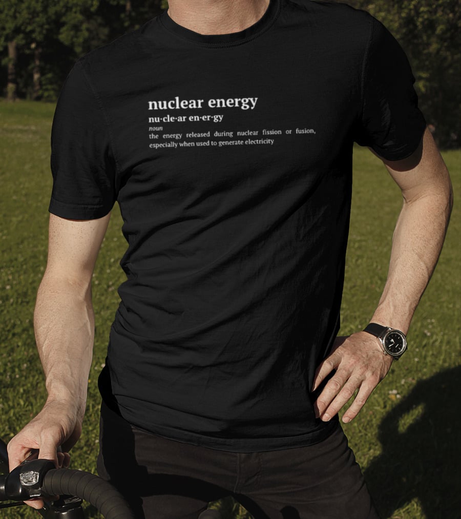 Nuclear Energy Definition The Energy Released During Nuclear Fission Or Fusion Especially When Used To Generate Electricity T-Shirt