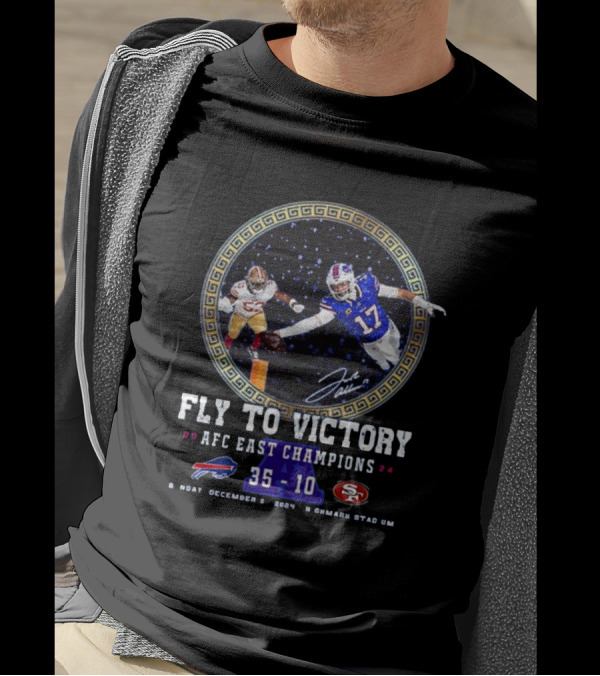 Fly To Victory 2024 AFC East Champions Bills Vs 49Ers 35 10 Sunday December 8 Highmark Stadium T-Shirt