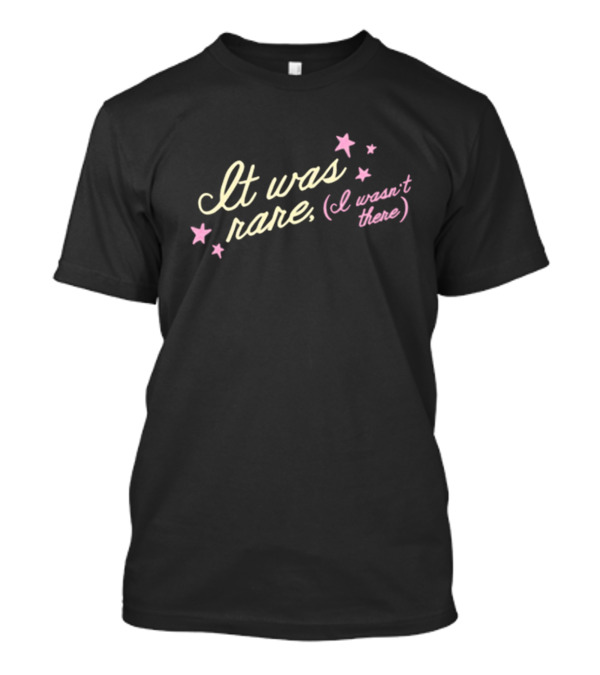 It Was Rare I Wasn’t There Tess X Foolery Stars T-Shirt