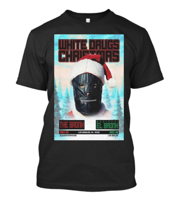 White Drugs Christmas The Bronx December 5 Slaughterhouse Los Angeles The Echo December 6 Los Bolos T-Shirt