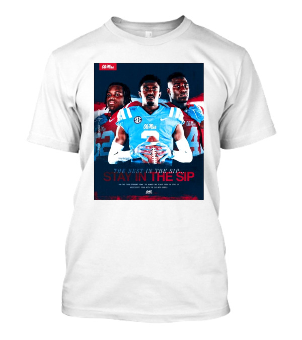Ole Miss Rebels The Best In The Sip Stay In The Sip SEC Football Dominance T-Shirt