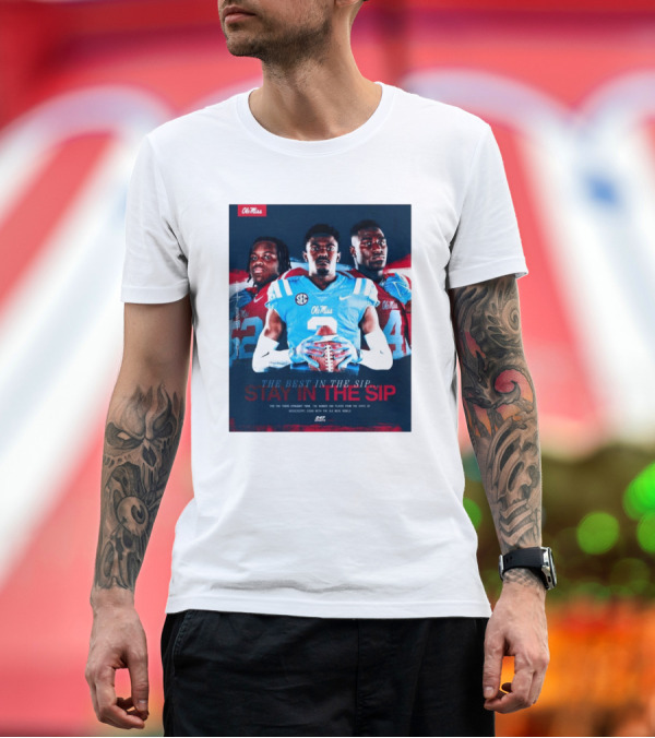 Premium T-Shirt: Ole Miss Rebels The Best in the Sip Stay in the Sip SEC Football Dominance T-Shirt Ole Miss Rebels The Best in the Sip Stay in the Sip SEC Football Dominance T-Shirt