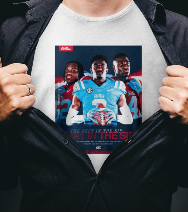 Ole Miss Rebels The Best In The Sip Stay In The Sip SEC Football Dominance T-Shirt