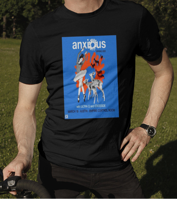 Anxious Spring 2025 With Ultra Q And Stateside March 19 Austin Empire Control Room T-Shirt