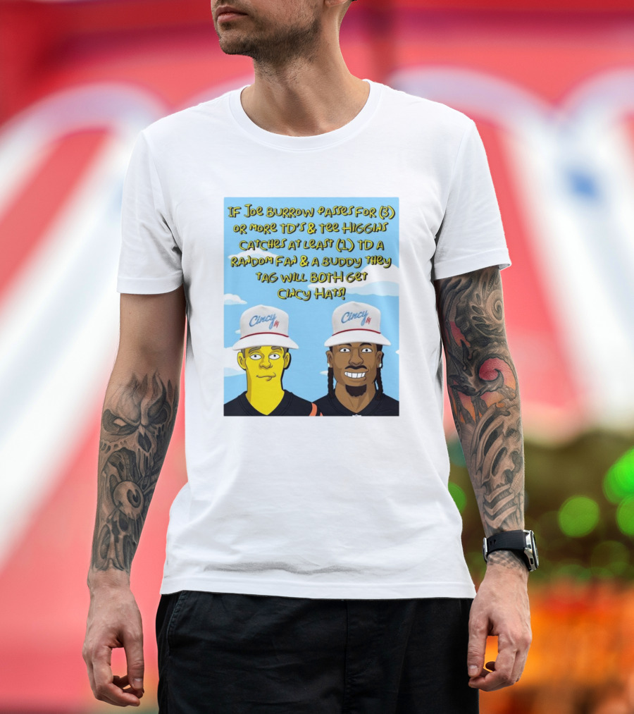 IF Joe Burrow Passes For 3 Or More TD’s And Tee Higgins Catches At Least 1 TD A Random Fan And A Buddy They Tag Will Both Get Cincy Hats T-Shirt