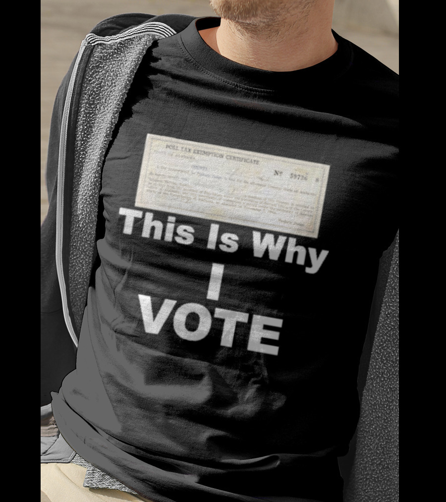 Poll Tax Exemption Certificate State Of Alabama This Is Why I Vote T-Shirt