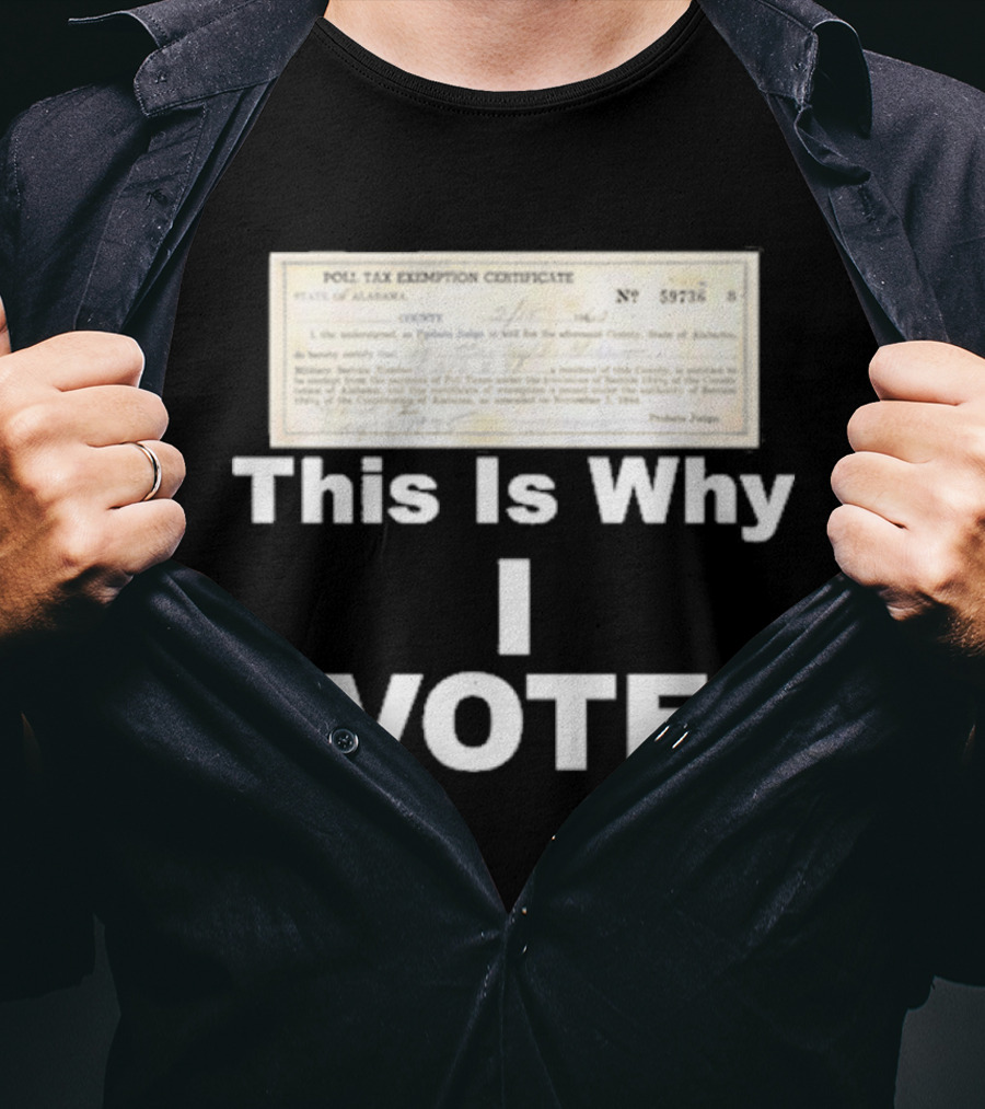 Poll Tax Exemption Certificate State Of Alabama This Is Why I Vote T-Shirt