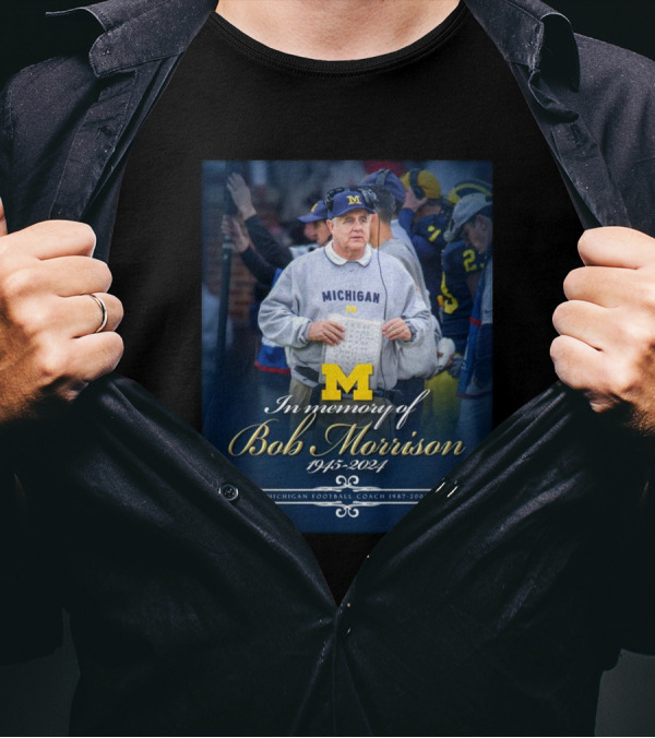 Michigan Wolverines Football In Memory Of Bob Morrison 1945-2024 Coach 1987-2002 T-Shirt