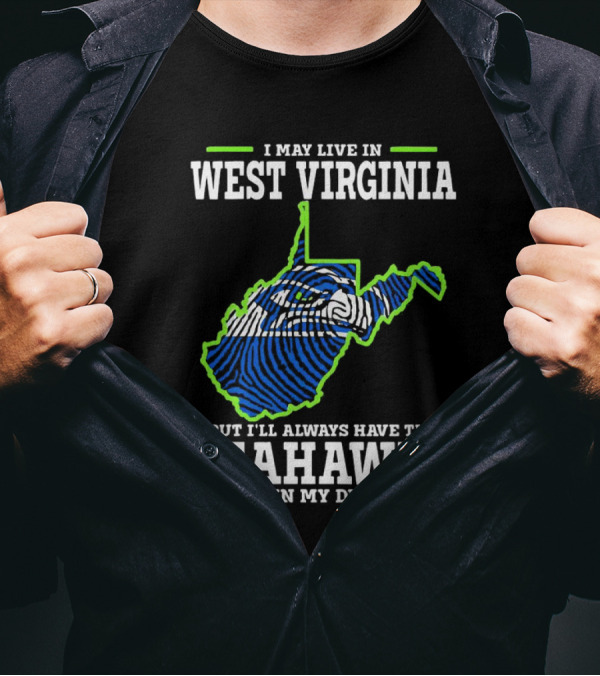 I May Live In West Virginia But I’ll Always Have The Seahawks In My DNA T-Shirt