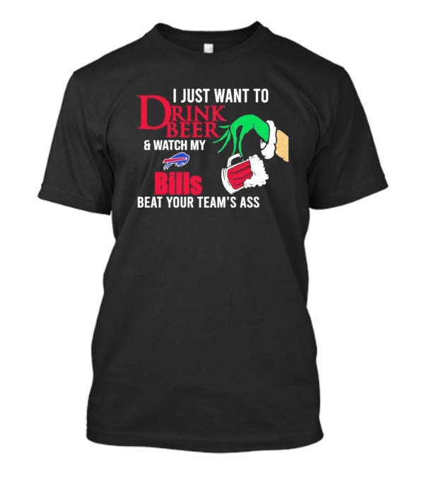 I Just Want To Drink Beer And Watch My Bills Beat Your Team's Ass Grinch Buffalo Football T-Shirt