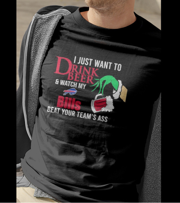 I Just Want To Drink Beer And Watch My Bills Beat Your Team's Ass Grinch Buffalo Football T-Shirt