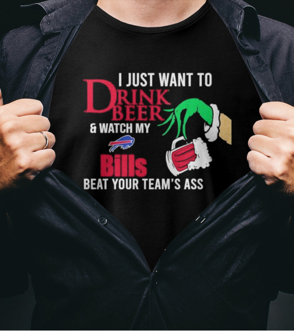 I Just Want To Drink Beer And Watch My Bills Beat Your Team's Ass Grinch Buffalo Football T-Shirt